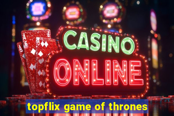 topflix game of thrones